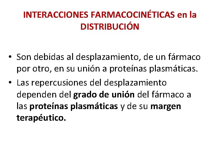 INTERACCIONES FARMACOCINÉTICAS en la DISTRIBUCIÓN • Son debidas al desplazamiento, de un fármaco por INTERACCIONES FARMACOCINÉTICAS en la DISTRIBUCIÓN • Son debidas al desplazamiento, de un fármaco por