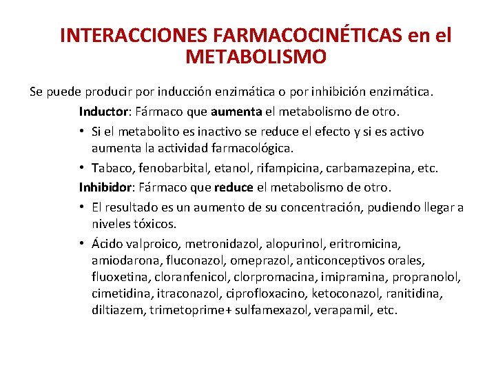 INTERACCIONES FARMACOCINÉTICAS en el METABOLISMO Se puede producir por inducción enzimática o por inhibición INTERACCIONES FARMACOCINÉTICAS en el METABOLISMO Se puede producir por inducción enzimática o por inhibición