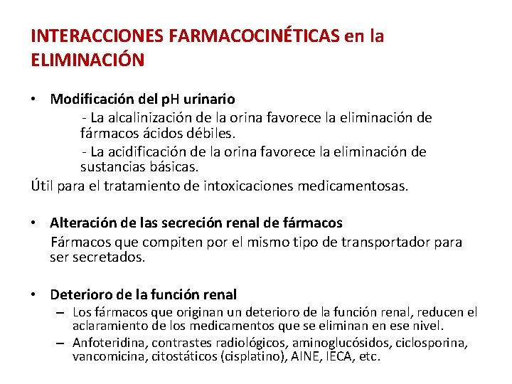 INTERACCIONES FARMACOCINÉTICAS en la ELIMINACIÓN • Modificación del p. H urinario - La alcalinización INTERACCIONES FARMACOCINÉTICAS en la ELIMINACIÓN • Modificación del p. H urinario - La alcalinización