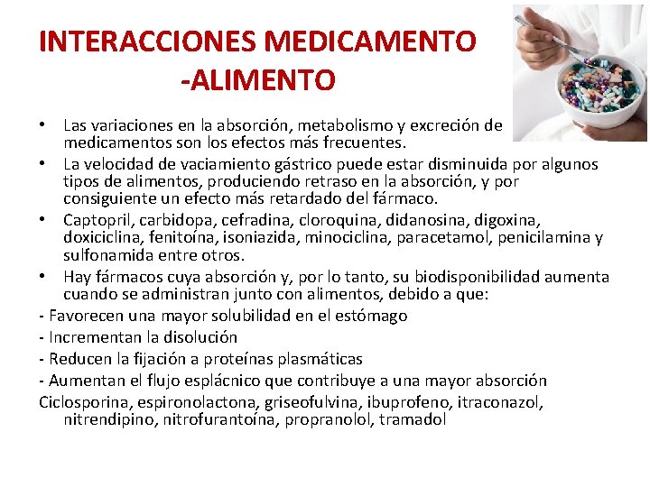INTERACCIONES MEDICAMENTO -ALIMENTO • Las variaciones en la absorción, metabolismo y excreción de medicamentos INTERACCIONES MEDICAMENTO -ALIMENTO • Las variaciones en la absorción, metabolismo y excreción de medicamentos