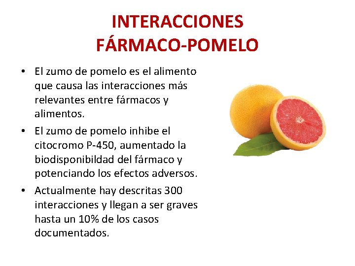 INTERACCIONES FÁRMACO-POMELO • El zumo de pomelo es el alimento que causa las interacciones INTERACCIONES FÁRMACO-POMELO • El zumo de pomelo es el alimento que causa las interacciones