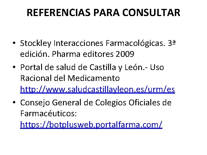 REFERENCIAS PARA CONSULTAR • Stockley Interacciones Farmacológicas. 3ª edición. Pharma editores 2009 • Portal REFERENCIAS PARA CONSULTAR • Stockley Interacciones Farmacológicas. 3ª edición. Pharma editores 2009 • Portal
