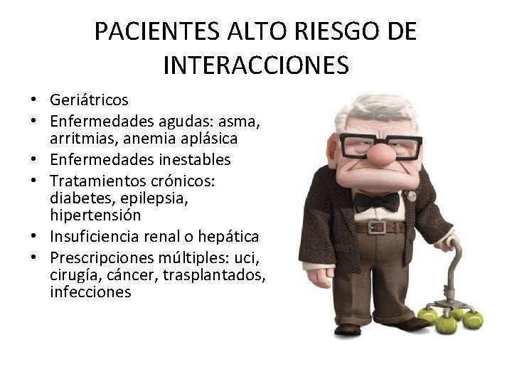 PACIENTES ALTO RIESGO DE INTERACCIONES • Geriátricos • Enfermedades agudas: asma, arritmias, anemia aplásica PACIENTES ALTO RIESGO DE INTERACCIONES • Geriátricos • Enfermedades agudas: asma, arritmias, anemia aplásica