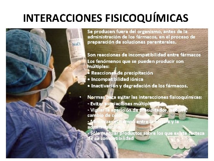 INTERACCIONES FISICOQUÍMICAS • Se producen fuera del organismo, antes de la administración de los INTERACCIONES FISICOQUÍMICAS • Se producen fuera del organismo, antes de la administración de los