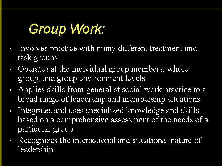 Group Work: • • • Involves practice with many different treatment and task groups