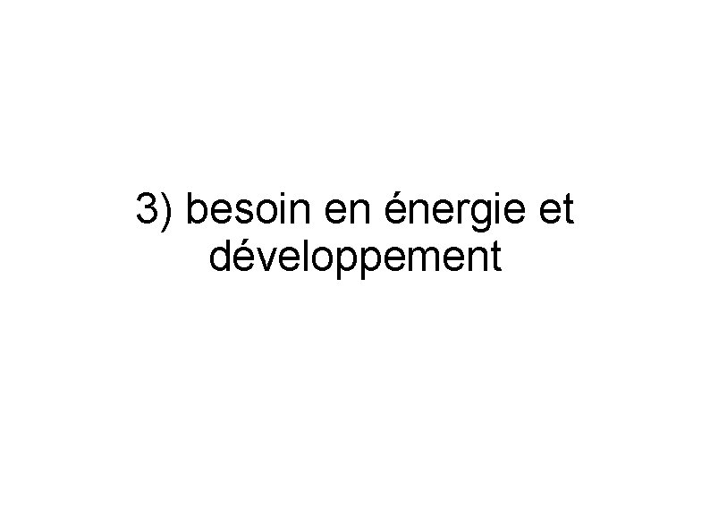 3) besoin en énergie et développement 