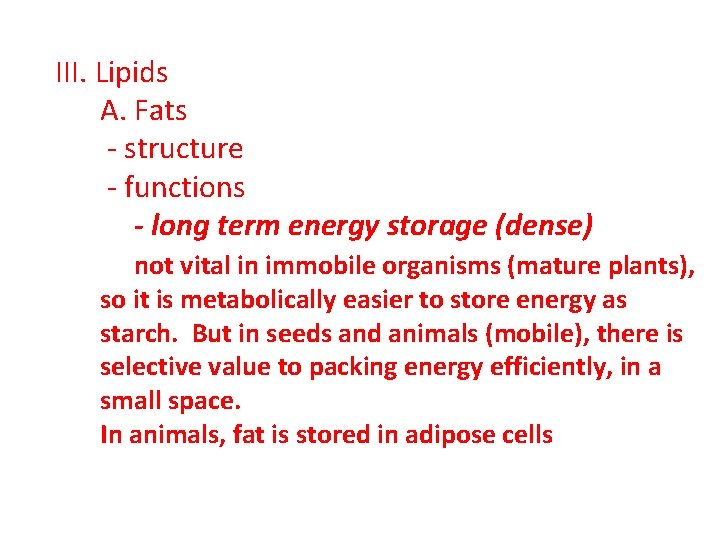 III. Lipids A. Fats - structure - functions - long term energy storage (dense) III. Lipids A. Fats - structure - functions - long term energy storage (dense)