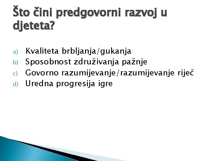 Što čini predgovorni razvoj u djeteta? a) b) c) d) Kvaliteta brbljanja/gukanja Sposobnost združivanja