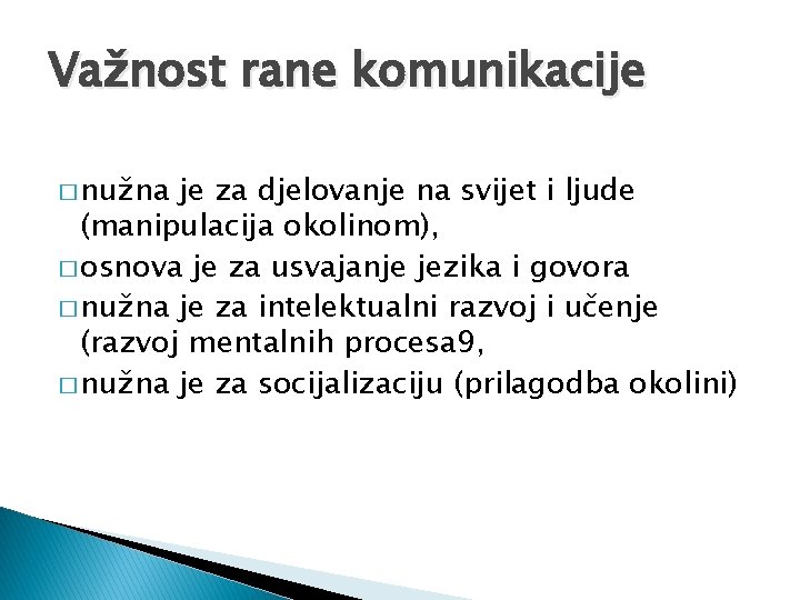 Važnost rane komunikacije � nužna je za djelovanje na svijet i ljude (manipulacija okolinom),