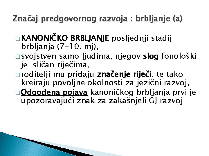 Značaj predgovornog razvoja : brbljanje (a) � KANONIČKO BRBLJANJE posljednji stadij brbljanja (7 -10.