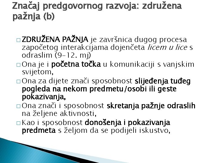 Značaj predgovornog razvoja: združena pažnja (b) � ZDRUŽENA PAŽNJA je završnica dugog procesa započetog