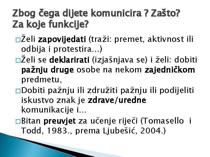 Zbog čega dijete komunicira ? Zašto? Za koje funkcije? � Želi zapovijedati (traži: premet,