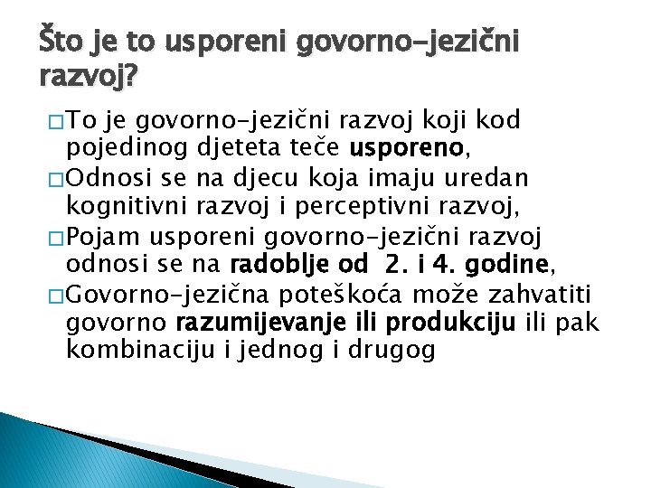 Što je to usporeni govorno-jezični razvoj? � To je govorno-jezični razvoj koji kod pojedinog