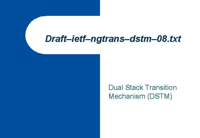 Draft–ietf–ngtrans–dstm– 08. txt Dual Stack Transition Mechanism (DSTM) 