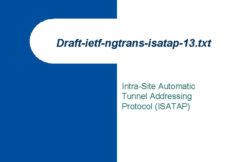 Draft-ietf-ngtrans-isatap-13. txt Intra-Site Automatic Tunnel Addressing Protocol (ISATAP) 