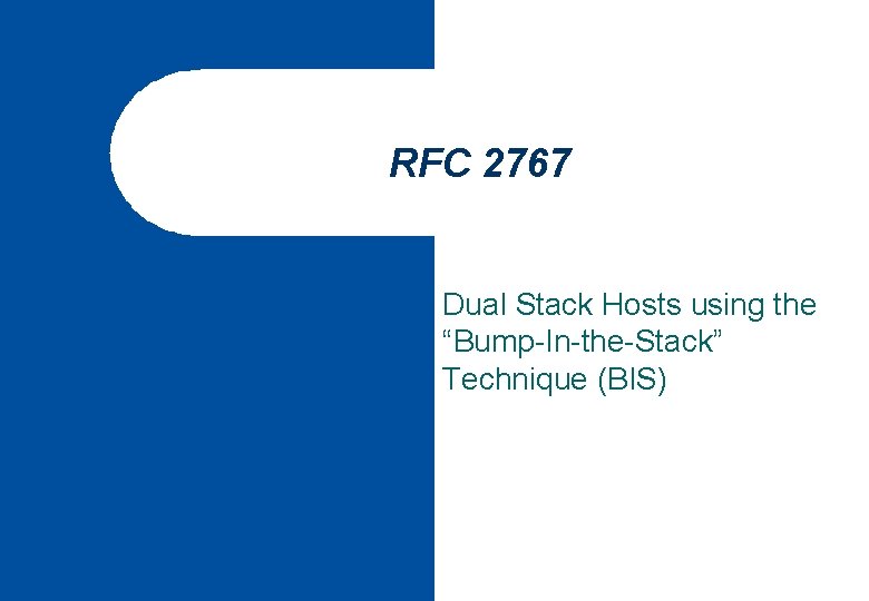 RFC 2767 Dual Stack Hosts using the “Bump-In-the-Stack” Technique (BIS) 
