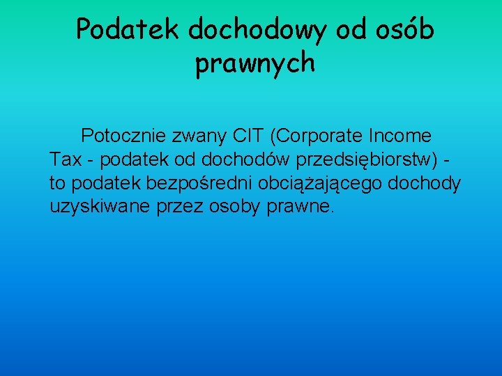 Podatek dochodowy od osób prawnych Potocznie zwany CIT (Corporate Income Tax - podatek od