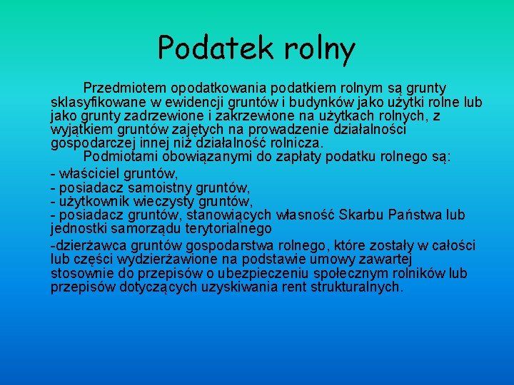 Podatek rolny Przedmiotem opodatkowania podatkiem rolnym są grunty sklasyfikowane w ewidencji gruntów i budynków