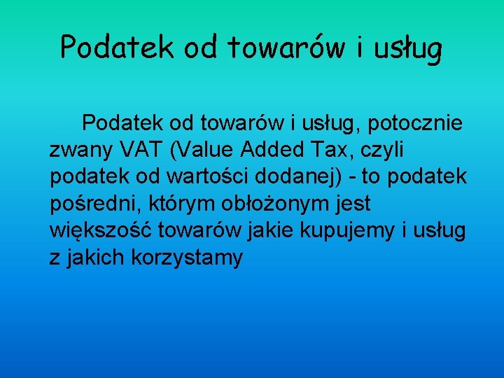 Podatek od towarów i usług Podatek od towarów i usług, potocznie zwany VAT (Value