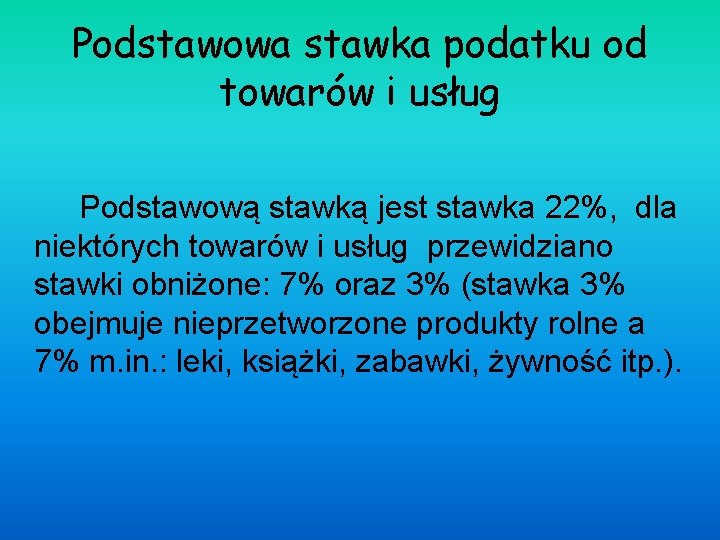 Podstawowa stawka podatku od towarów i usług Podstawową stawką jest stawka 22%, dla niektórych