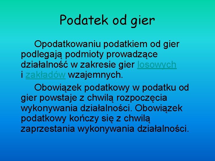 Podatek od gier Opodatkowaniu podatkiem od gier podlegają podmioty prowadzące działalność w zakresie gier