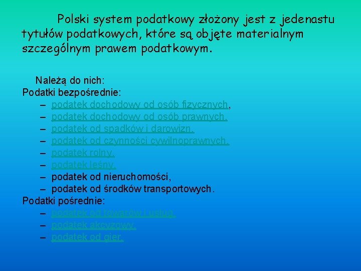 Polski system podatkowy złożony jest z jedenastu tytułów podatkowych, które są objęte materialnym szczególnym