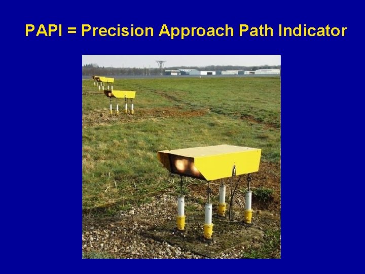 PAPI = Precision Approach Path Indicator PAPI = Precision Approach Path Indicator