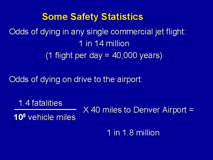 Some Safety Statistics Odds of dying in any single commercial jet flight: 1 in Some Safety Statistics Odds of dying in any single commercial jet flight: 1 in