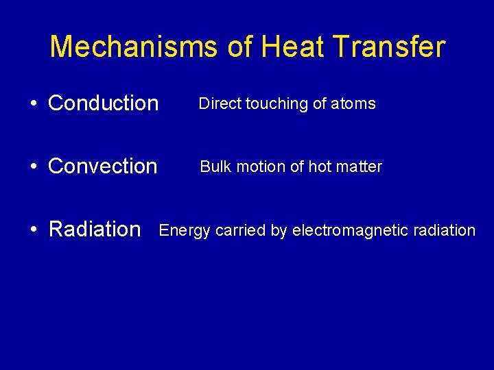 Mechanisms of Heat Transfer • Conduction Direct touching of atoms • Convection Bulk motion Mechanisms of Heat Transfer • Conduction Direct touching of atoms • Convection Bulk motion