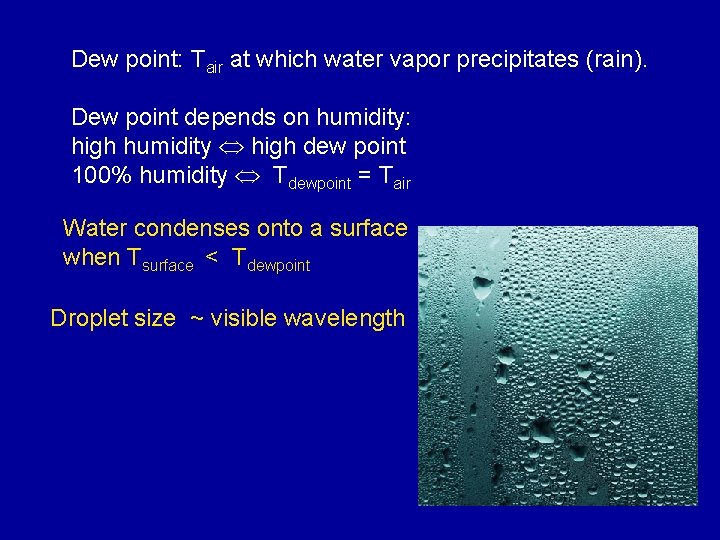 Dew point: Tair at which water vapor precipitates (rain). Dew point depends on humidity: Dew point: Tair at which water vapor precipitates (rain). Dew point depends on humidity: