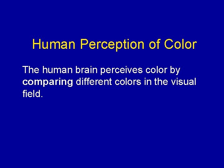Human Perception of Color The human brain perceives color by comparing different colors in Human Perception of Color The human brain perceives color by comparing different colors in