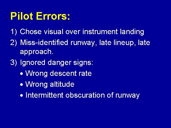 Pilot Errors: 1) Chose visual over instrument landing 2) Miss-identified runway, late lineup, late Pilot Errors: 1) Chose visual over instrument landing 2) Miss-identified runway, late lineup, late