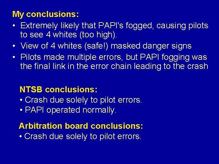 My conclusions: • Extremely likely that PAPI's fogged, causing pilots to see 4 whites My conclusions: • Extremely likely that PAPI's fogged, causing pilots to see 4 whites
