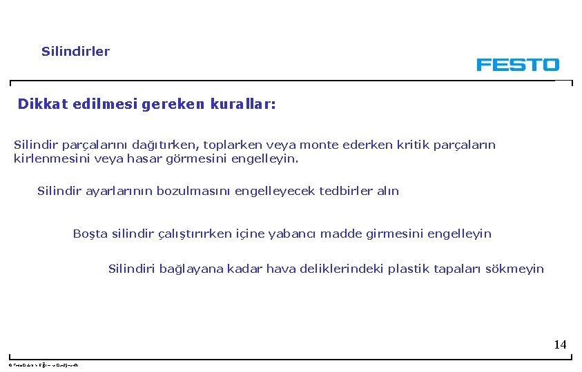 Silindirler Dikkat edilmesi gereken kurallar: Silindir parçalarını dağıtırken, toplarken veya monte ederken kritik parçaların Silindirler Dikkat edilmesi gereken kurallar: Silindir parçalarını dağıtırken, toplarken veya monte ederken kritik parçaların