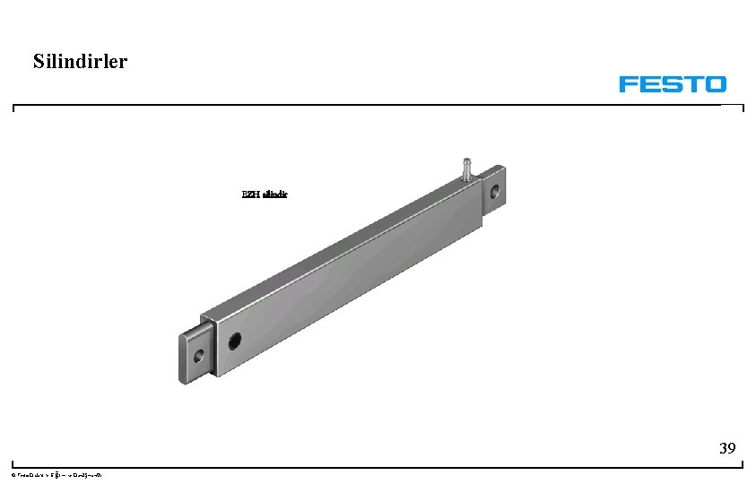 Silindirler EZH silindir 39 © Festo Didaktik- Eğitim ve Danışmanlık 