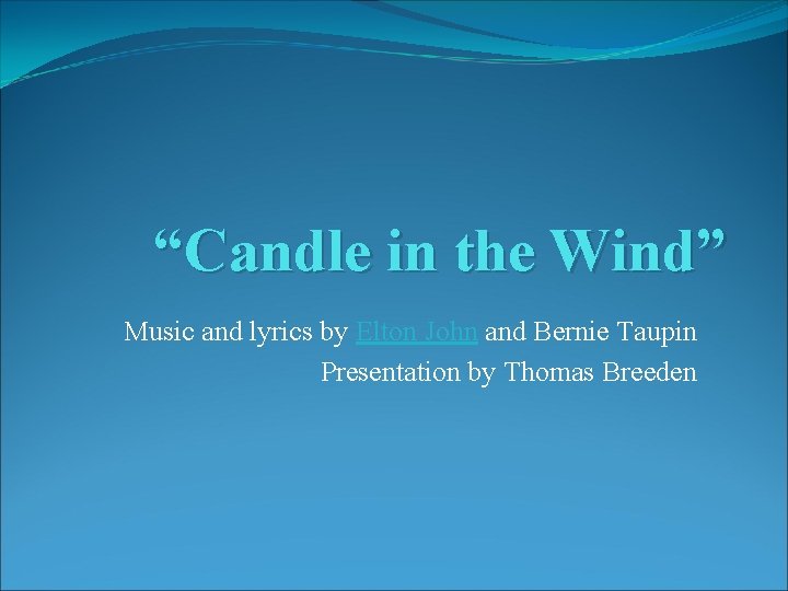 “Candle in the Wind” Music and lyrics by Elton John and Bernie Taupin Presentation