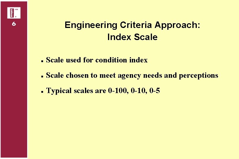 Engineering Criteria Approach: Index Scale n Scale used for condition index n Scale chosen