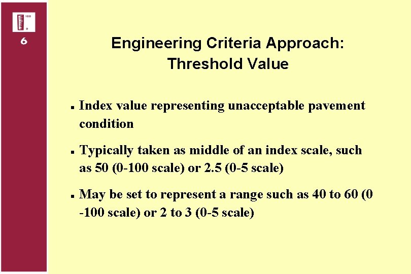 Engineering Criteria Approach: Threshold Value n n n Index value representing unacceptable pavement condition