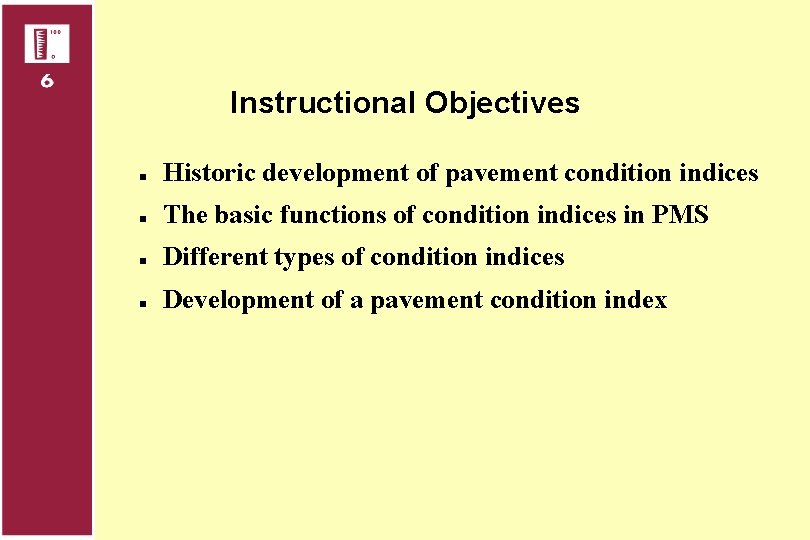 Instructional Objectives n Historic development of pavement condition indices n The basic functions of