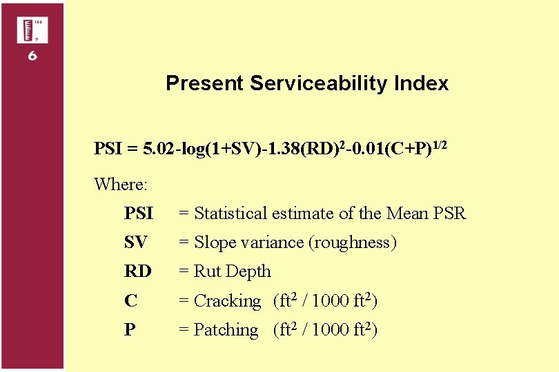 Present Serviceability Index PSI = 5. 02 -log(1+SV)-1. 38(RD)2 -0. 01(C+P)1/2 Where: PSI =