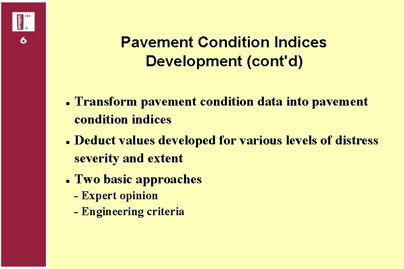 Pavement Condition Indices Development (cont'd) n n n Transform pavement condition data into pavement