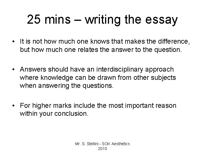 25 mins – writing the essay • It is not how much one knows