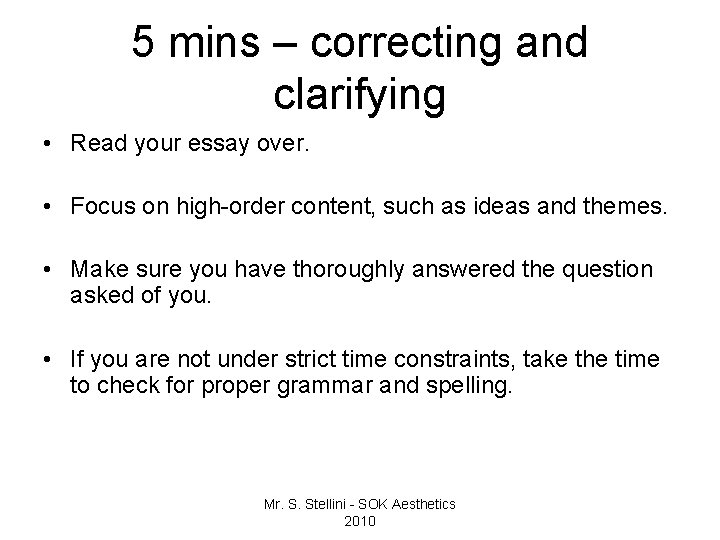 5 mins – correcting and clarifying • Read your essay over. • Focus on