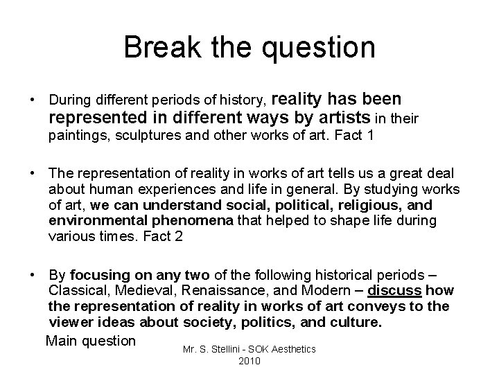 Break the question • During different periods of history, reality has been represented in