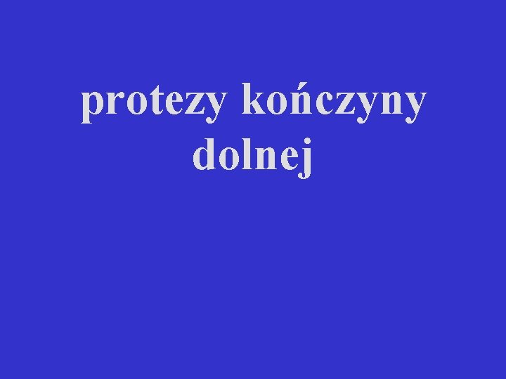 protezy kończyny dolnej 