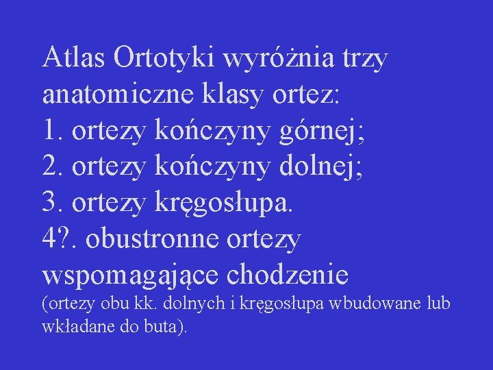 Atlas Ortotyki wyróżnia trzy anatomiczne klasy ortez: 1. ortezy kończyny górnej; 2. ortezy kończyny