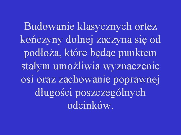 Budowanie klasycznych ortez kończyny dolnej zaczyna się od podłoża, które będąc punktem stałym umożliwia