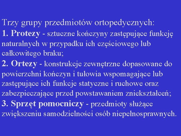 Trzy grupy przedmiotów ortopedycznych: 1. Protezy - sztuczne kończyny zastępujące funkcję naturalnych w przypadku