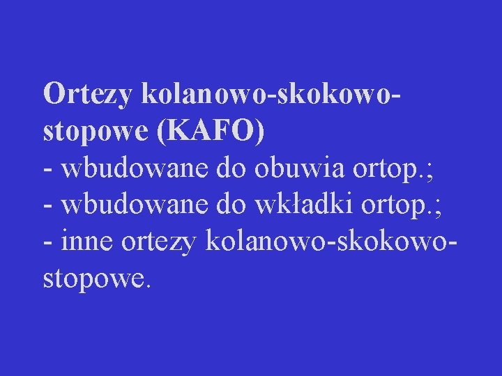 Ortezy kolanowo-skokowostopowe (KAFO) - wbudowane do obuwia ortop. ; - wbudowane do wkładki ortop.