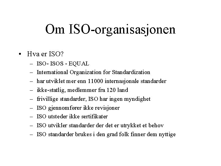 Om ISO-organisasjonen • Hva er ISO? – – – – – ISO- ISOS -